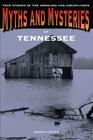 Myths and Mysteries of Tennessee: True Stories of the Unsolved and Unexplained Cover Image