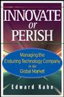 Innovate or Perish: Managing the Enduring Technology Company in the Global Market Cover Image