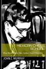 Mexican Chess School: Play Basic Chess like Carlos Torre Repetto By John C. Murray Cover Image