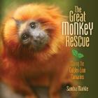 The Great Monkey Rescue: Saving the Golden Lion Tamarins Cover Image