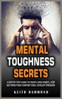 Mental Toughness Secrets: A step by step Guide to Create Good Habits, Step out From Your Comfort Zone, Develop Strength Cover Image