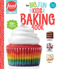 Food Network Magazine The Big, Fun Kids Baking Book: 110+ Recipes for Young Bakers (Food Network Magazine's Kids Cookbooks #2) By Food Network Magazine (Editor), Maile Carpenter (Foreword by) Cover Image