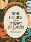 God, Heroes, and Everyday Dragons - Teen Bible Study Book with Video Access: Finding Your Story in God's Story By Mike Blackaby, Daniel Blackaby Cover Image