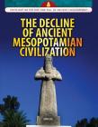 The Decline of Ancient Mesopotamian Civilization (Spotlight on the Rise and Fall of Ancient Civilizations) Cover Image