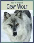 Gray Wolf (21st Century Skills Library: Road to Recovery) Cover Image