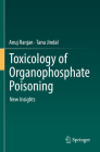 Toxicology of Organophosphate Poisoning: New Insights By Anuj Ranjan, Tanu Jindal Cover Image