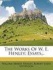 The Works of W. E. Henley: Essays... By William Ernest Henley, Robert Louis Stevenson (Created by) Cover Image