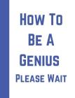 How to Be a Genius Please Wait: Boys Composition Writing Notebook By Krazed Scribblers Cover Image