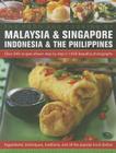 The Food and Cooking of Malaysia & Singapore, Indonesia & the Philippines: Over 340 Recipes Shown Step by Step in 1400 Beautiful Photographs Cover Image