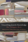 Unsettling Jewish Knowledge: Text, Contingency, Desire (Jewish Culture and Contexts) Cover Image