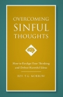 Overcoming Sinful Thoughts: How to Realign Your Thinking and Defeat Harmful Ideas By Rev T. J. Morrow Cover Image