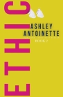 Ethic 2 By Ashley Antoinette Cover Image