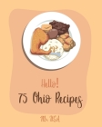 Hello! 75 Ohio Recipes: Best Ohio Cookbook Ever For Beginners [Meat Pie Recipes, Apple Pie Cookbook, German Sausage Cookbook, Pie Crust Recipe By USA Cover Image