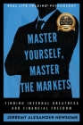 Master Yourself, Master the Markets: Finding Internal Greatness and Financial Freedom Cover Image