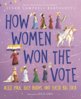 How Women Won the Vote: Alice Paul, Lucy Burns, and Their Big Idea Cover Image