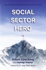 Social Sector Hero: How Government and Philanthropy Can Fund For Impact By Adam Luecking, Kayleigh Weaver, Dr. JaNay Queen Nazaire (Foreword by) Cover Image