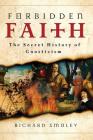 Forbidden Faith: The Secret History of Gnosticism By Richard Smoley Cover Image