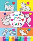 How to Draw I Love Cats: Easy & Fun Drawing Book for Kids Age 6-8 By Emin J. Space Cover Image