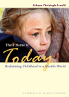 Their Name Is Today: Reclaiming Childhood in a Hostile World By Johann Christoph Arnold, Mark Shriver (Foreword by) Cover Image
