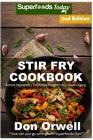 Stir Fry Cookbook: Over 100 Quick & Easy Gluten Free Low Cholesterol Whole Foods Recipes full of Antioxidants & Phytochemicals By Don Orwell Cover Image