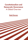 Constitutionalism and Democratic Governance: A Global Overview By Noah Dawson (Editor) Cover Image