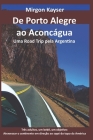 De Porto Alegre ao Aconcágua: Uma Road Trip pela Argentina By Mirgon Kayser Cover Image