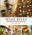 Wine Bites: 64 Simple Nibbles That Pair Perfectly with Wine Cover Image