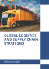 Global Logistics and Supply Chain Strategies By Sergio Bennett (Editor) Cover Image