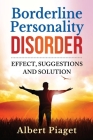 Borderline Personality Disorder: effect, suggestions and solution By Albert Piaget Cover Image