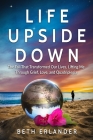 Life Upside Down: The Fall That Transformed Our Lives, Lifting Me Through Grief, Love and Quadriplegia Cover Image