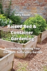 Raised Bed & Container Gardening: Successfully Growing Your Own Self-Suaciency GdrKen Cover Image