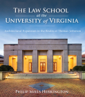 The Law School at the University of Virginia: Architectural Expansion in the Realm of Thomas Jefferson By Philip Mills Herrington, Taylor Fitchett (Prepared by) Cover Image