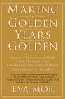 Making the Golden Years Golden: Resources and Sources of Information to Guide You in Making the Right Decisions for Living Better, Healthier, Independ By Eva Mor Cover Image