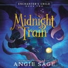 Enchanter's Child, Book Two: Midnight Train By Angie Sage, Morag Sims (Read by) Cover Image