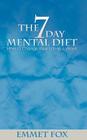 The Seven Day Mental Diet: How to Change Your Life in a Week By Emmet Fox Cover Image