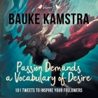 Passion Demands a Vocabulary of Desire: Volume 3: 101 Tweets to Inspire Your Followers Cover Image