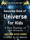 Awesome Book of Universe for kids: A Fast Journey of the Universe By Ali Naeem Cover Image