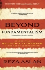 Beyond Fundamentalism: Confronting Religious Extremism in the Age of Globalization By Reza Aslan Cover Image