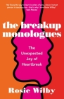 The Breakup Monologues: The Unexpected Joy of Heartbreak By Rosie Wilby Cover Image