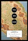 You Are Here: Personal Geographies and Other Maps of the Imagination (Imagined Maps Around the World, Collection of Artists Maps) By Katharine Harmon, Katharine Harmon (Editor) Cover Image