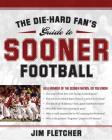 The Die-Hard Fan's Guide to Sooner Football (The Die-hard Fan's Guide to College Foot) Cover Image