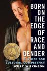 Born on the Edge of Race and Gender: A Voice for Cultural Competency By Willy Wilkinson Cover Image
