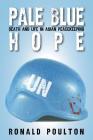 Pale Blue Hope: Death and Life in Asian Peacekeeping By Ronald Poulton Cover Image