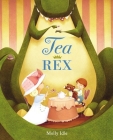 Tea Rex (A Rex Book) By Molly Idle Cover Image