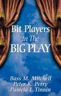 Bit Players in the Big Play By Pamela J. Tinnin, Peter K. Perry, Bass M. Mitchell Cover Image