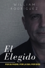 El Elegido: Por su padre. Por la DEA. Por Dios By William Rodríguez Cover Image