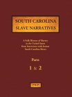 South Carolina Slave Narratives - Parts 1 & 2: A Folk History of Slavery in the United States from Interviews with Former Slaves Cover Image