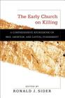 The Early Church on Killing: A Comprehensive Sourcebook on War, Abortion, and Capital Punishment By Ronald J. Sider (Editor) Cover Image