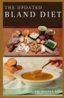 The Updated Bland Diet: Everything you need to know about a bland diet (Foods to eat and avoid, sample menu and nutritious recipes for the tre By Nicole Ross Cover Image