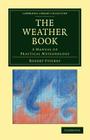 The Weather Book (Cambridge Library Collection - Physical Sciences) By Robert Fitzroy Cover Image